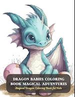 Dragon Babies Coloring Book Magical Adventures: Magical Dragon Coloring Book for Kids 