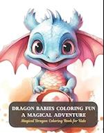 Dragon Babies Coloring Fun A Magical Adventure: Magical Dragon Coloring Book for Kids 