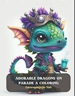 Adorable Dragons on Parade A Coloring: Extravaganza for Kids 