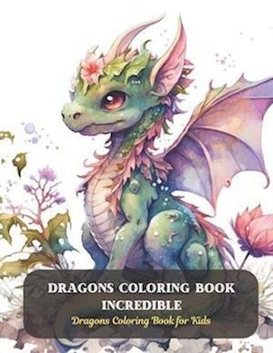 Dragons Coloring Book Incredible: Dragons Coloring Book for Kids