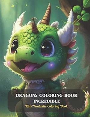 Dragons Coloring Book Incredible: Kids' Fantastic Coloring Book