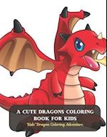 A Cute Dragons Coloring Book for Kids: Kids' Dragon Coloring Adventure 