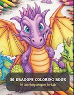 50 Dragons Coloring Book: 50 Cute Baby Dragons for Kids 