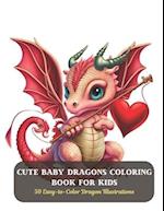 Cute Baby Dragons Coloring Book for Kids: 50 Easy-to-Color Dragon Illustrations 