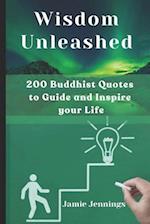 Wisdom Unleashed: 200 Buddhist Quotes to Guide and Inspire your Life 