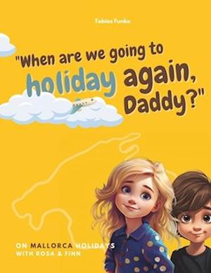 On Mallorca holidays with Rosa & Finn: „When are we going to holiday again, Daddy?"