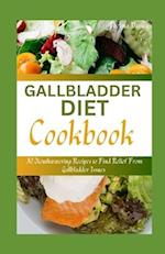 GALLBLADDER DIET COOKBOOK : 30 Mouthwatering Recipes to Find Relief From Gallbladder Issues 