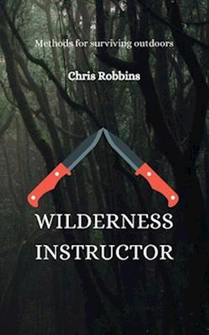 Wilderness Instructor: Methods for surviving outdoors