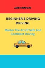 Beginners Driving Guide : Master the art of safe and confident driving 