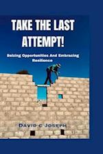 Take The Last Attempt : Seizing opportunities and embracing Resilience 