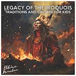 Legacy of the Iroquois: Traditions and Culture for Kids 