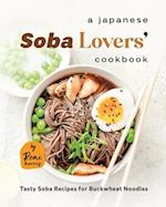 A Japanese Soba Lovers' Cookbook: Tasty Soba Recipes for Buckwheat Noodles 