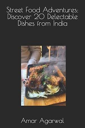 Street Food Adventures: Discover 20 Delectable Dishes from India