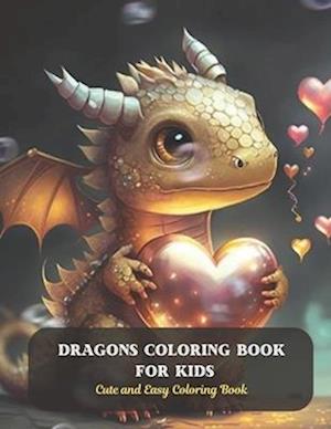 Dragons Coloring Book For Kids: Cute and Easy Coloring Book