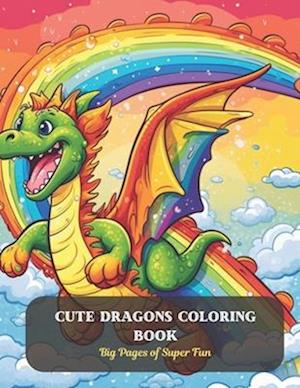Cute Dragons Coloring Book: Big Pages of Super Fun