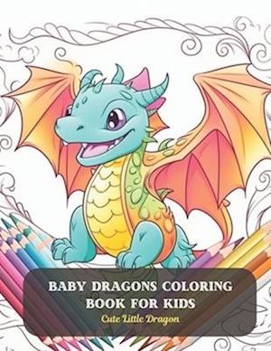 Baby Dragons Coloring Book for Kids: Cute Little Dragon
