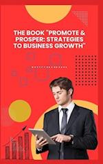 THE BOOK "PROMOTE & PROSPER: STRATEGIES TO BUSINESS GROWTH" 