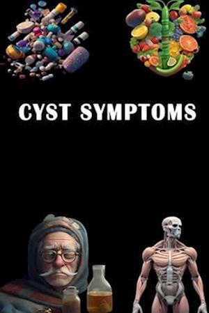 Cyst Symptoms: Discover Cyst Symptoms - Be Informed About Different Types and Possible Treatments!