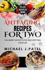 ANTI-AGING RECIPES FOR TWO: Culinary Secrets For Age-Defying Couples 