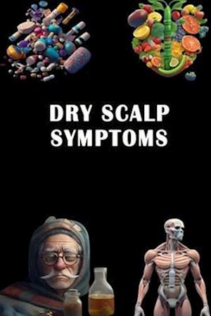 Dry Scalp Symptoms: Recognize Dry Scalp Symptoms - Nourish Your Scalp and Maintain Healthy Hair!