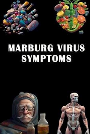 Marburg Virus Symptoms: Identify Marburg Virus Symptoms - Be Informed About Viral Hemorrhagic Fever!