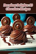 Decadent Delights: 93 Chocolate Recipes 