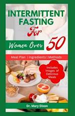 INTERMITTENT FASTING FOR WOMEN OVER 50: Easy Ways to Slow Aging, Lose Weight and Boost Immune in Women 