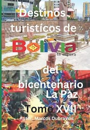 Destinos turisticos de Bolivia del bicentenario La Paz Tomo XVII