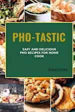 Pho-Tastic: Easy and Delicious PHO Recipes for the Home Cook 