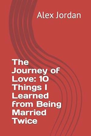 The Journey of Love: 10 Things I Learned from Being Married Twice