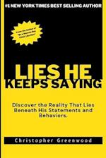 LIES HE KEEPS SAYING: Discover the Reality That Lies Beneath His Statements and Behaviors. 