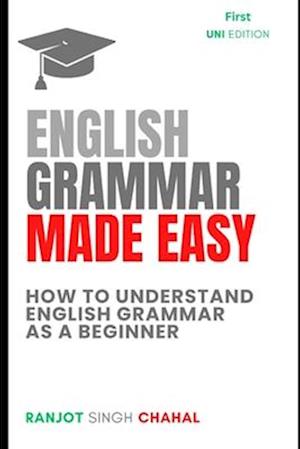 English Grammar Made Easy: How to Understand English Grammar as a Beginner