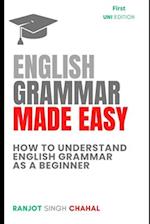 English Grammar Made Easy: How to Understand English Grammar as a Beginner 