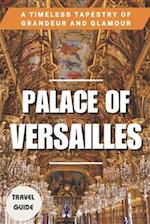 PALACE OF VERSAILLES: A Timeless Tapestry of Grandeur and Glamour 