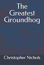 The Greatest Groundhog 