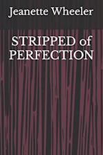 STRIPPED of PERFECTION 