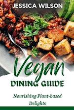 VEGAN DINING GUIDE: Nourishing plant-based delights (COOKBOOK) 