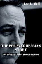 THE PEE-WEE HERMAN STORY: The Life and Career of Paul Reubens 