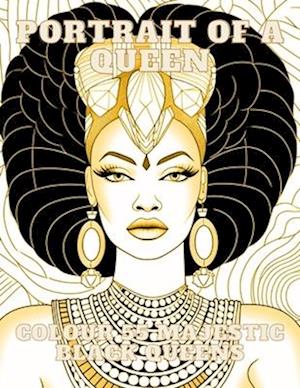 Portrait of a Queen: 55 Stunning images of Majestic Black Queens for Mindful and Relaxing Colouring