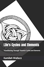 Life's Cycles and Elements : Transitioning Through Trauma's Cycles and Elements 