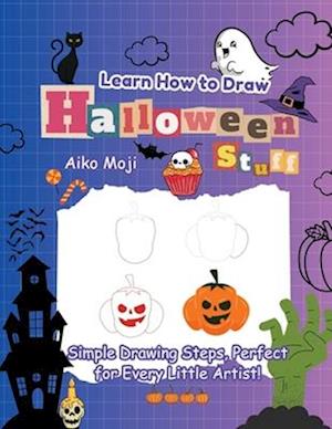 Learn How to Draw Halloween Stuff: Simple Drawing Steps, Perfect for Every  Little Artist! a book by Aiko Moji