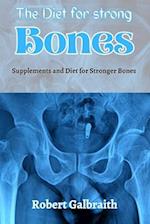 THE DIET FOR STRONG BONES: Supplements and Diet for Stronger Bones 