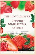 The Juicy Journey: Growing Strawberries at Home 