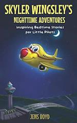 Skyler Wingsley's Nighttime Adventures: Inspiring Bedtime Stories for Little Pilots 