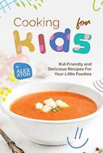 Cooking for Kids: Kid-Friendly and Delicious Recipes For Your Little Foodies 