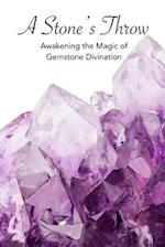A Stone's Throw: Awakening the Magic of Gemstone Divination 