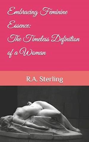 Embracing Feminine Essence: The Timeless Definition of a Woman