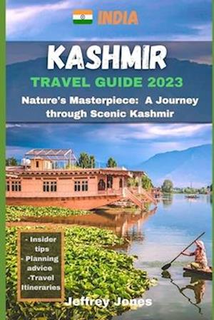 KASHMIR TRAVEL GUIDE : Nature's Masterpiece: A Journey Through Scenic Kashmir