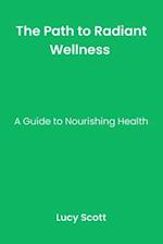 The Path to Radiant Wellness: A Guide to Nourishing Health. 