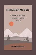 Treasures of Morocco: A Guide to its Cities, Landscapes, and Culture 